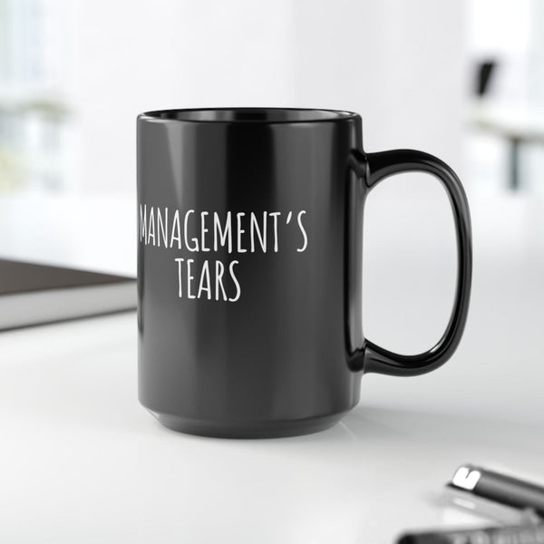 Management's Tears Funny Office Coffee Mug 15oz