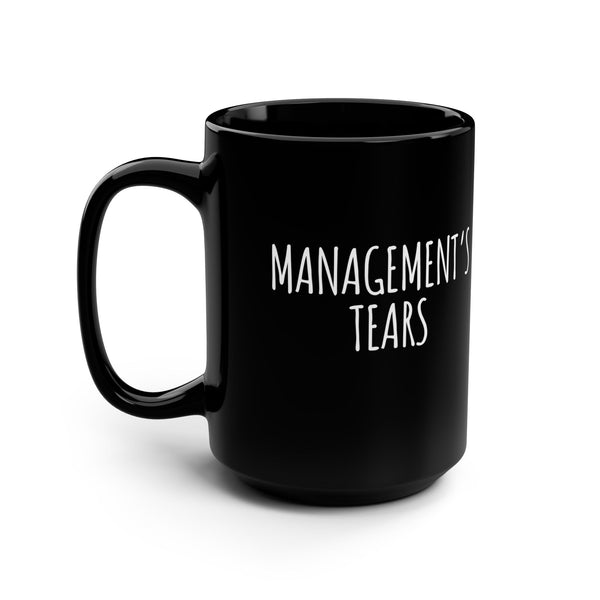Management's Tears Funny Office Coffee Mug 15oz