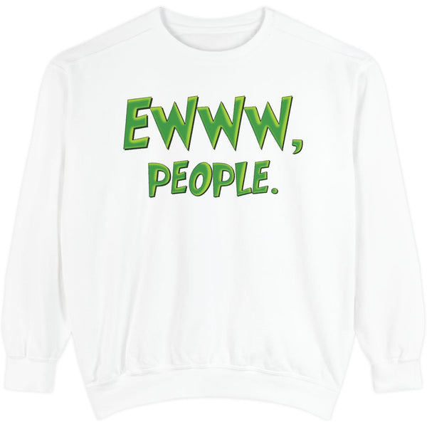 White sweatshirt with green text 'EWWW, PEOPLE.' on a white background