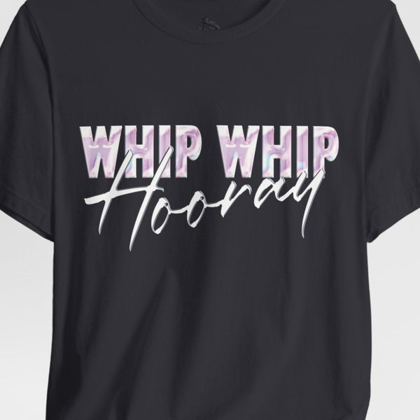 Whip Whip Hooray T-shirt