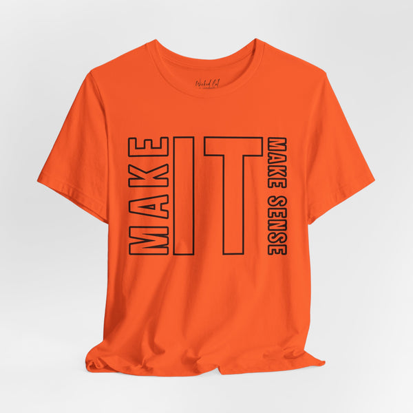 Make it Make Sense Quote T-Shirt