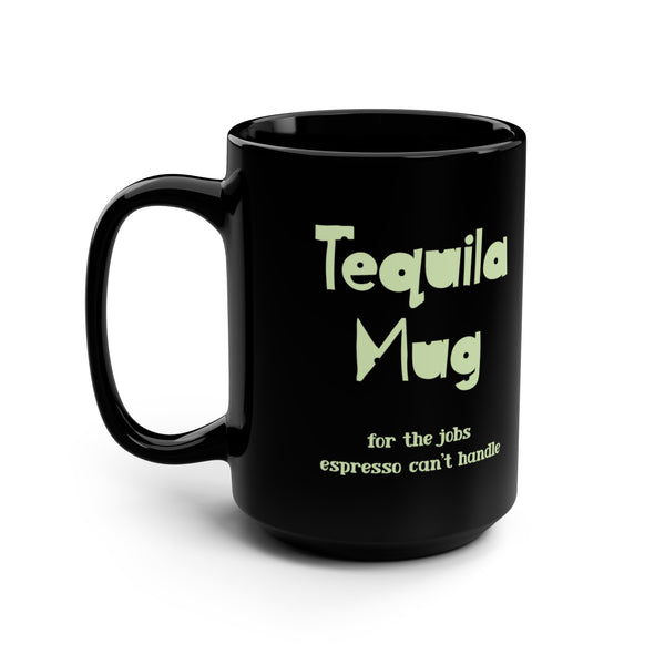 Tequila Mug Funny Office Mug 15oz