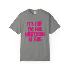 It's Fine I'm Fine Comfort Colors® T-Shirt