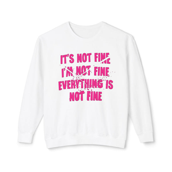 Comfort Colors® It's Not Fine I'm Not Fine Funny Sweatshirt