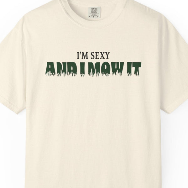 Comfort Colors® I'm Sexy and I Mow It Men's Funny T-Shirt