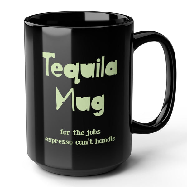 Tequila Mug Funny Office Mug 15oz