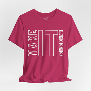 Make it Make Sense Sarcastic Funny T-Shirt