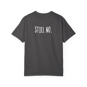 No. Still No. Sarcastic Comfort Colors® 1717 T-Shirt