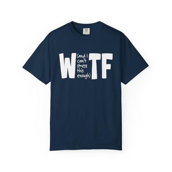 WTF Funny Sarcastic T-Shirt Comfort Colors®
