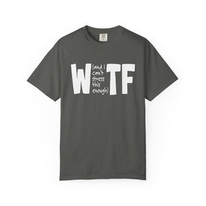 WTF Funny Sarcastic T-Shirt Comfort Colors®