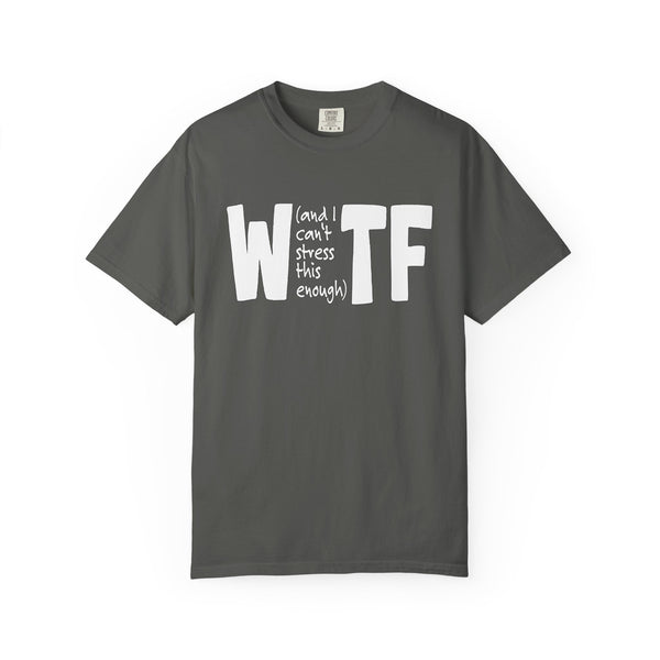 WTF Funny Sarcastic T-Shirt Comfort Colors®