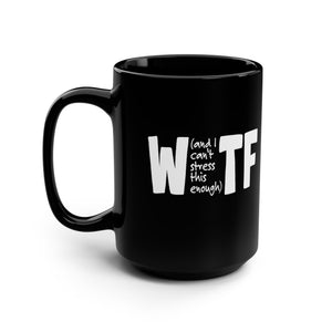 WTF Funny Sarcastic Work Coffee Mug 15oz