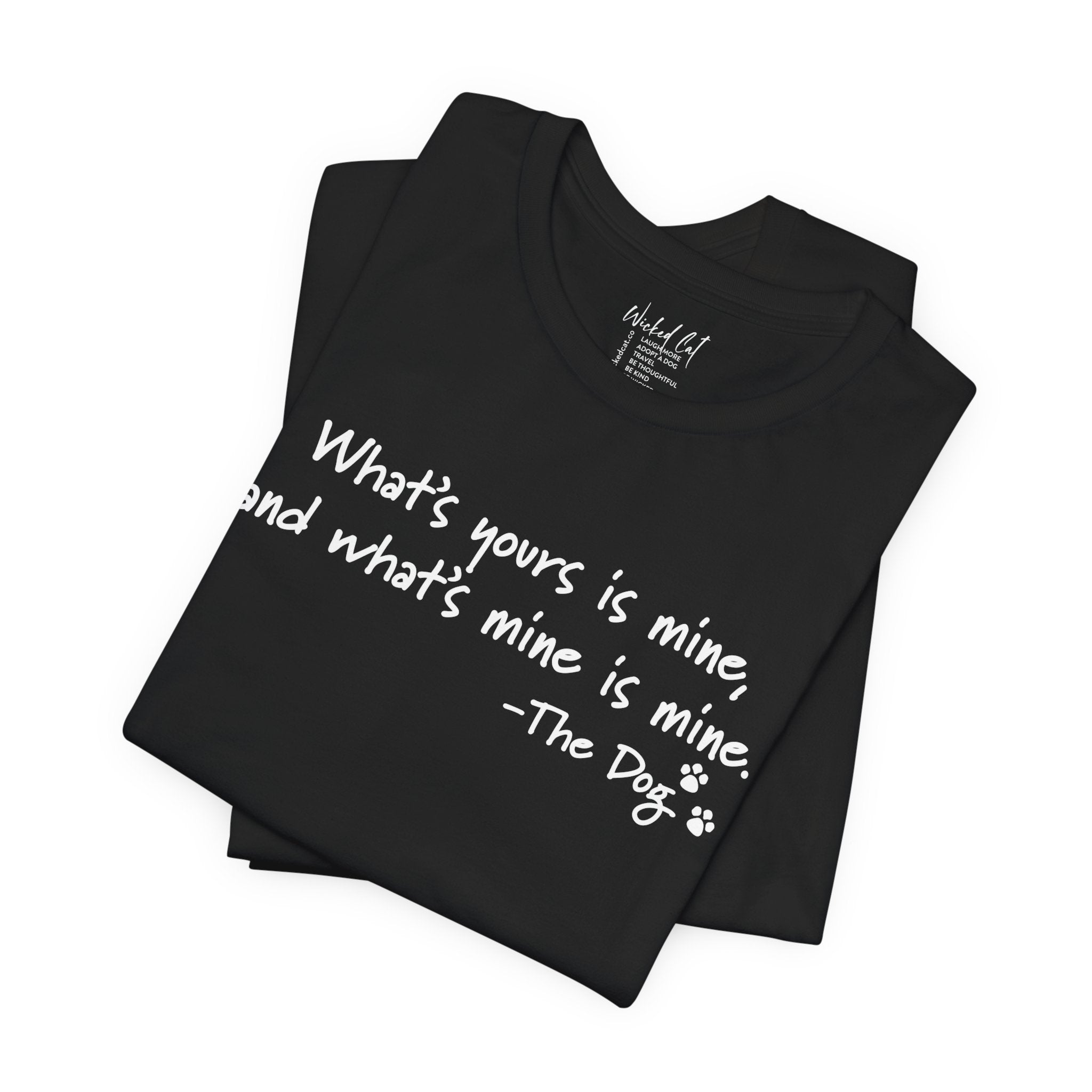 Dog Quotes What's Yours is Mine Funny T-Shirt
