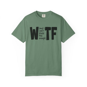 WTF Funny Sarcastic T-Shirt Comfort Colors®