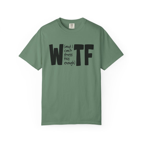 WTF Funny Sarcastic T-Shirt Comfort Colors®
