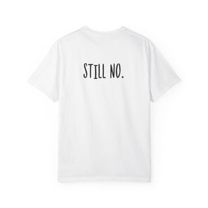 No. Still No. Sarcastic Comfort Colors® 1717 T-Shirt