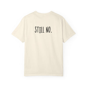 No. Still No. Sarcastic Comfort Colors® 1717 T-Shirt