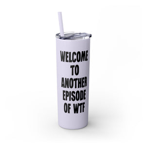 Another Episode of WTF Funny Insulated Tumbler 20oz