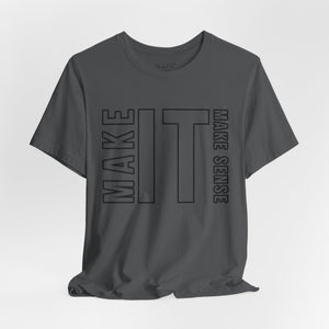 Make it Make Sense Sarcastic Funny T-Shirt