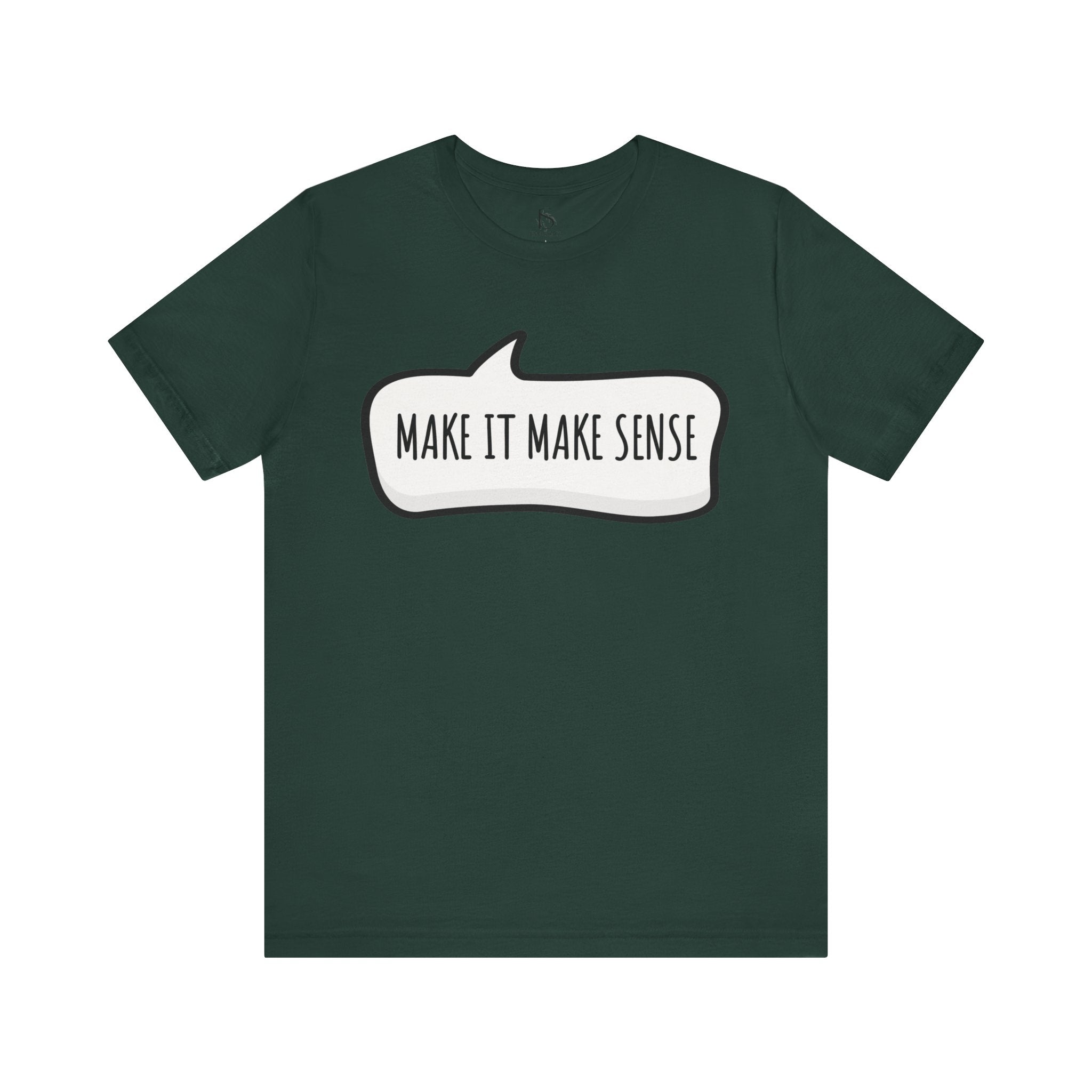Make it Make Sense Sarcastic Funny Quotes T-Shirt