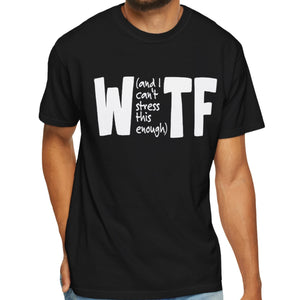 WTF Funny Sarcastic T-Shirt Comfort Colors®