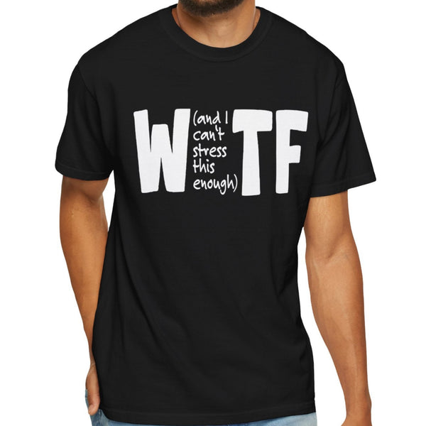 WTF Funny Sarcastic T-Shirt Comfort Colors®
