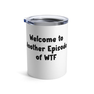 mug with 'Another Episode of WTF Funny Insulated Travel 10oz' graphic on a white background
