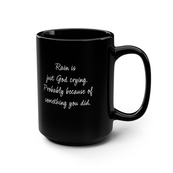 Rain is God Crying Sarcastic Funny Coffee Mug