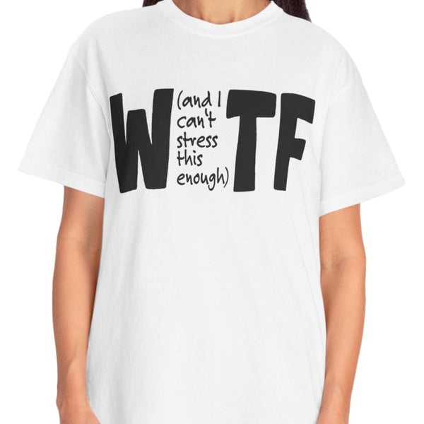 WTF Funny Sarcastic T-Shirt Comfort Colors®