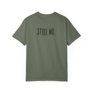 No. Still No. Sarcastic Comfort Colors® 1717 T-Shirt