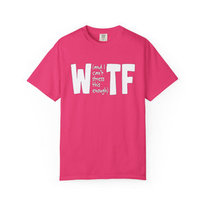 WTF Funny Sarcastic T-Shirt Comfort Colors®