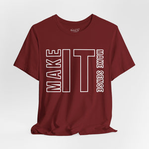 Make it Make Sense Sarcastic Funny T-Shirt