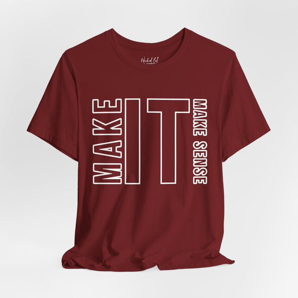 Make it Make Sense Quote T-Shirt