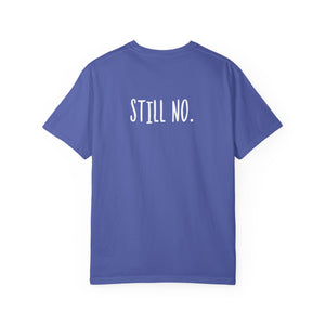 No. Still No. Sarcastic Comfort Colors® 1717 T-Shirt