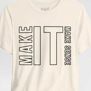 Make it Make Sense Graphic T-Shirt