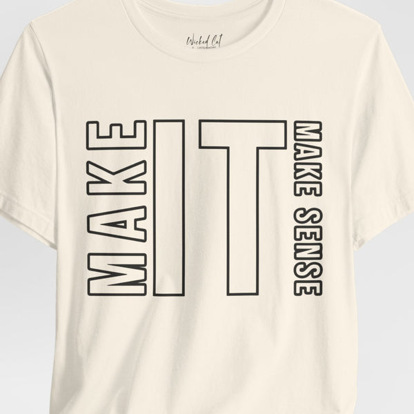 Make it Make Sense Graphic T-Shirt