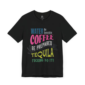 Water Coffee Tequila Funny Quote T-Shirt