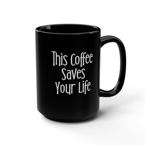 This Coffee Saves Your Life Sarcastic Funny Coffee Mug 15oz