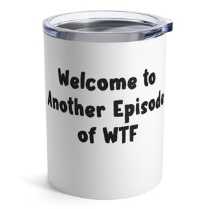 mug with 'Another Episode of WTF Funny Insulated Travel 10oz' graphic on a white background