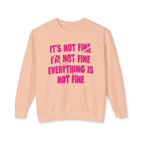 Comfort Colors® It's Not Fine I'm Not Fine Funny Sweatshirt