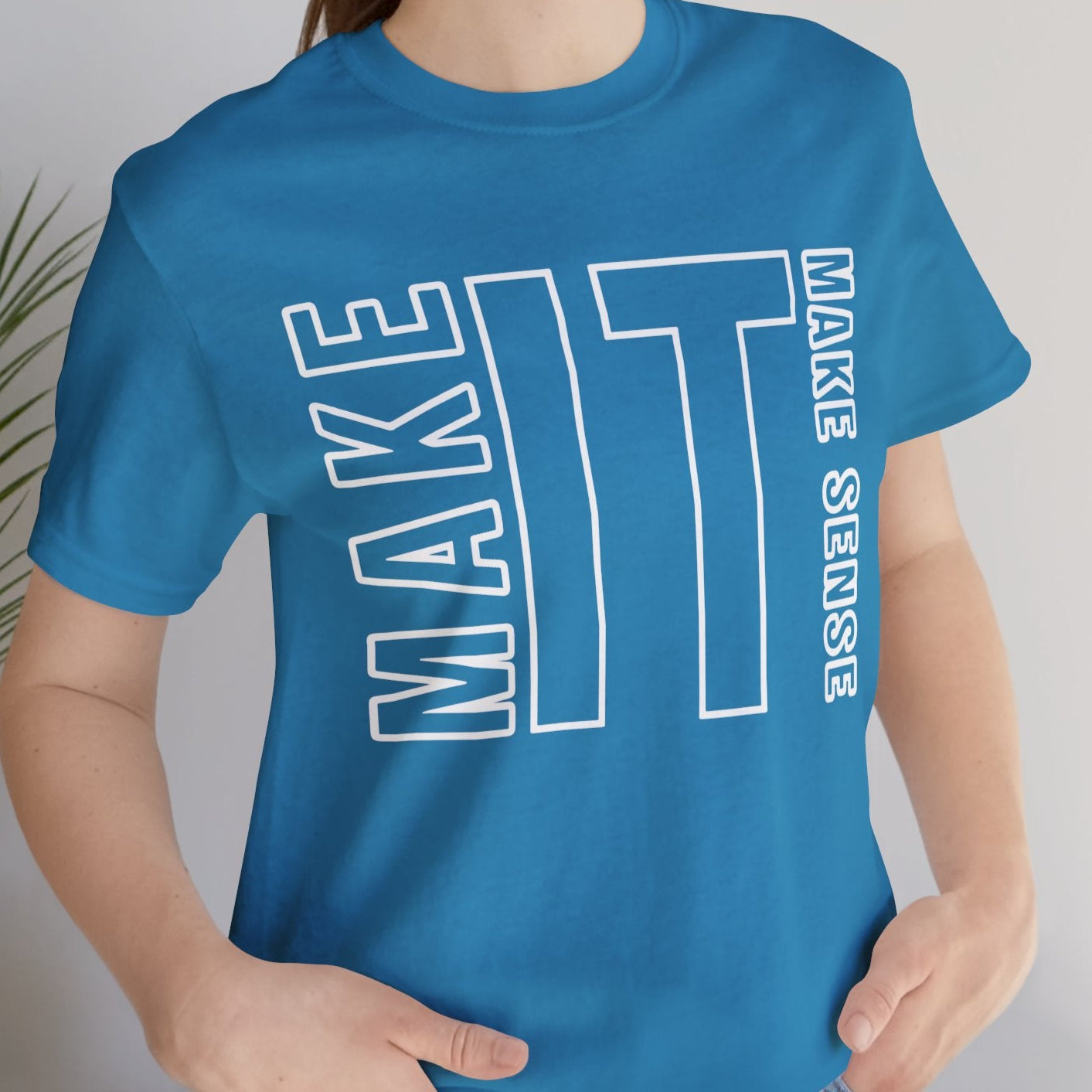 Make it Make Sense Quote T-Shirt