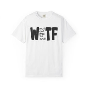 WTF Funny Sarcastic T-Shirt Comfort Colors®