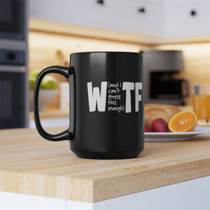 WTF Funny Sarcastic Work Coffee Mug 15oz