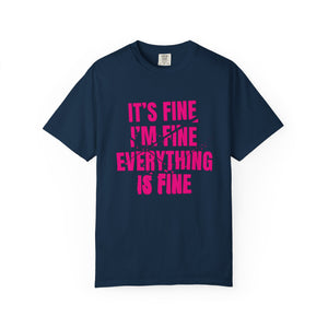 It's Fine I'm Fine Comfort Colors® T-Shirt