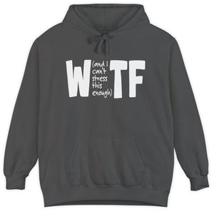 Gray hoodie with 'WTF (and I can't stress this enough)' text on a white background