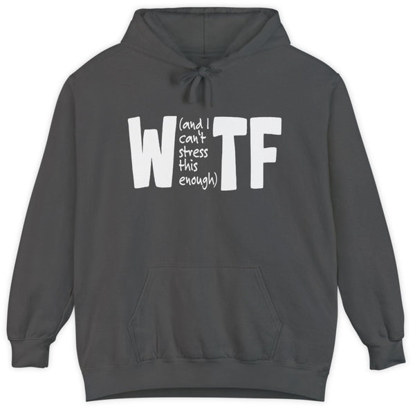 WTF Funny Sarcastic Sweatshirt Hoodie Comfort Colors®
