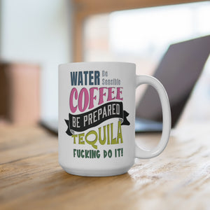 mug with 'Water Coffee Tequila Quote Funny' graphic on a white background