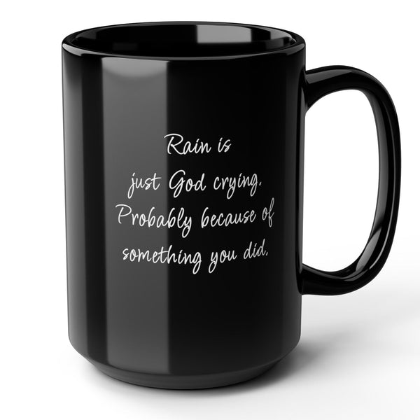Rain is God Crying Sarcastic Funny Coffee Mug