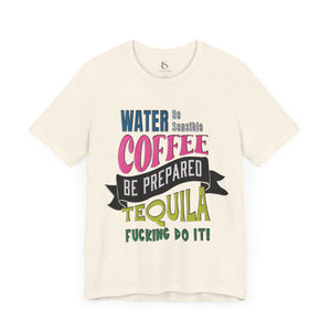 Water Coffee Tequila Funny Quote T-Shirt
