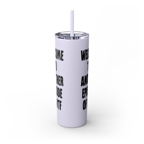 Welcome to Another Episode of WTF Tumbler 20oz